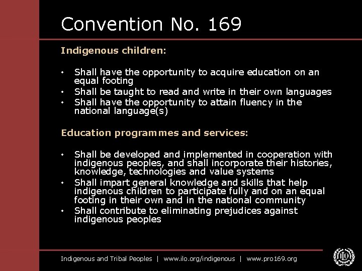 Convention No. 169 Indigenous children: • • • Shall have the opportunity to acquire