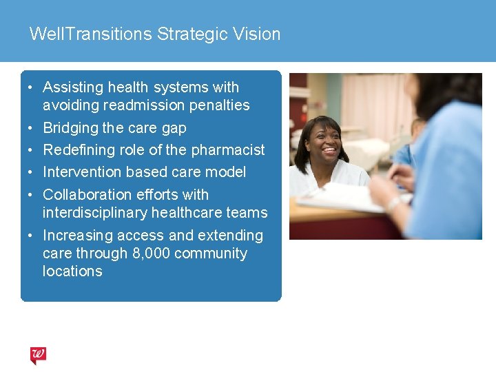 Well. Transitions Strategic Vision • Assisting health systems with avoiding readmission penalties • Bridging