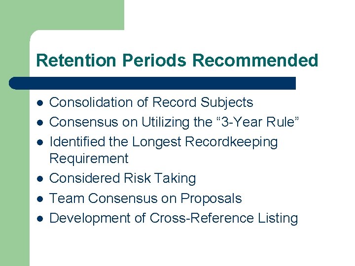 Retention Periods Recommended l l l Consolidation of Record Subjects Consensus on Utilizing the