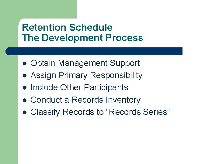 Retention Schedule The Development Process l l l Obtain Management Support Assign Primary Responsibility