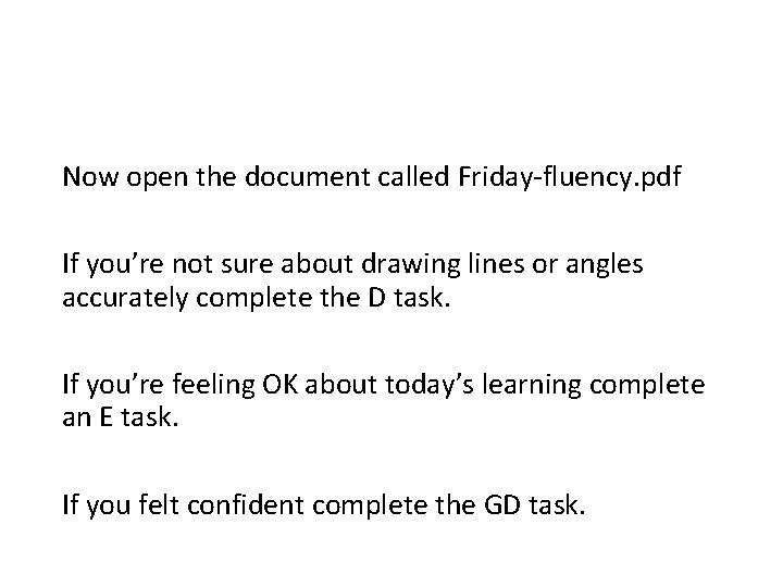 Now open the document called Friday-fluency. pdf If you’re not sure about drawing lines