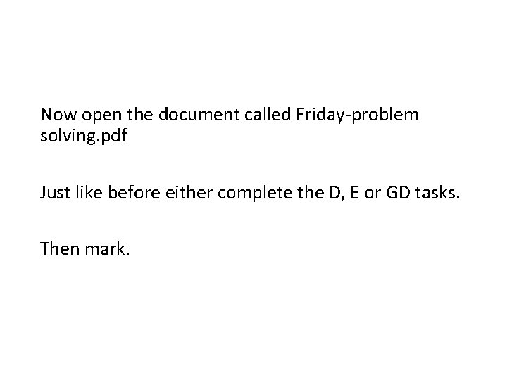 Now open the document called Friday-problem solving. pdf Just like before either complete the