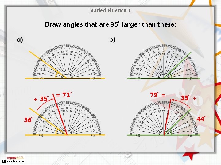 Varied Fluency 1 Draw angles that are 35˚ larger than these: + 35˚ 36˚