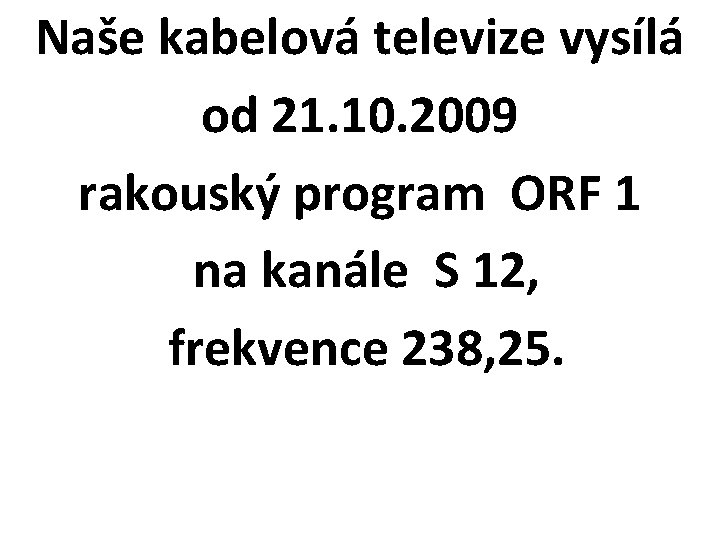 Naše kabelová televize vysílá od 21. 10. 2009 rakouský program ORF 1 na kanále