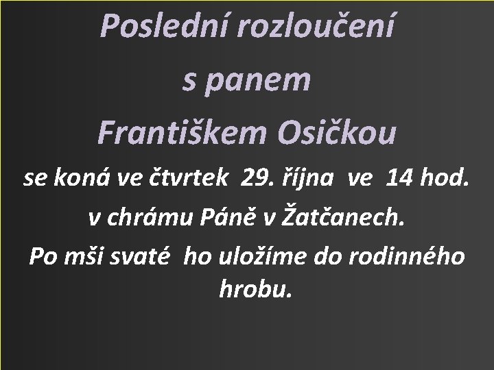 Poslední rozloučení s panem Františkem Osičkou se koná ve čtvrtek 29. října ve 14