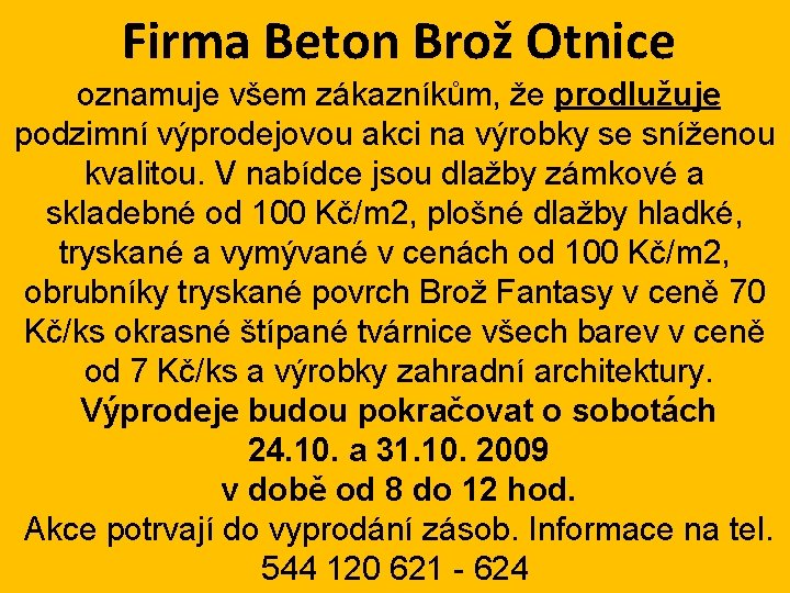 Firma Beton Brož Otnice oznamuje všem zákazníkům, že prodlužuje podzimní výprodejovou akci na výrobky