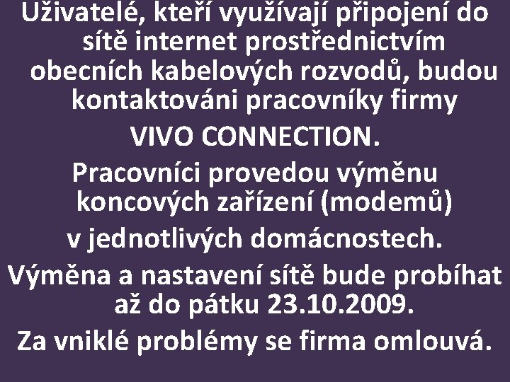 Uživatelé, kteří využívají připojení do sítě internet prostřednictvím obecních kabelových rozvodů, budou kontaktováni pracovníky