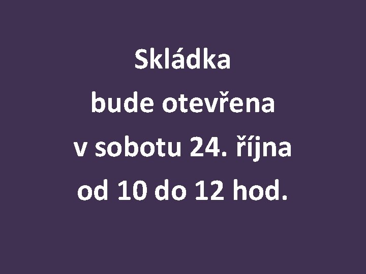 Skládka bude otevřena v sobotu 24. října od 10 do 12 hod. 