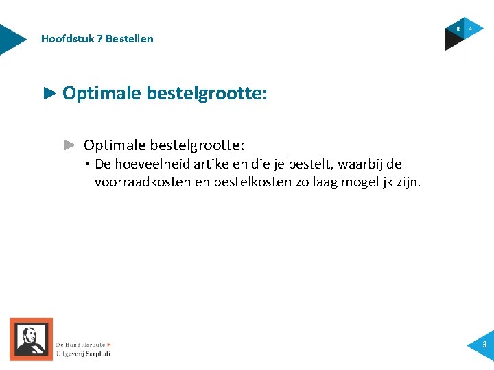 Hoofdstuk 7 Bestellen ► Optimale bestelgrootte: • De hoeveelheid artikelen die je bestelt, waarbij