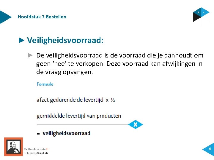 Hoofdstuk 7 Bestellen ► Veiligheidsvoorraad: ► De veiligheidsvoorraad is de voorraad die je aanhoudt