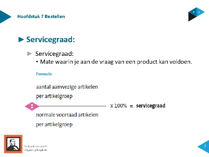 Hoofdstuk 7 Bestellen ► Servicegraad: • Mate waarin je aan de vraag van een