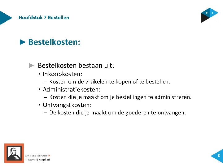 Hoofdstuk 7 Bestellen ► Bestelkosten: ► Bestelkosten bestaan uit: • Inkoopkosten: – Kosten om