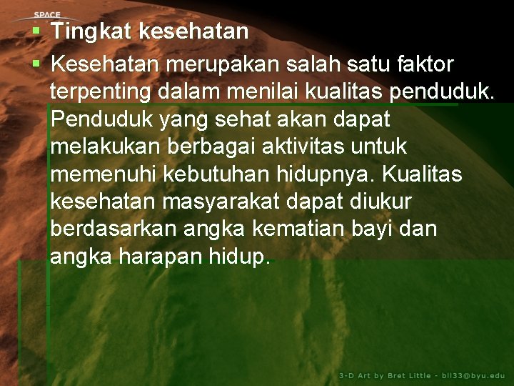 § Tingkat kesehatan § Kesehatan merupakan salah satu faktor terpenting dalam menilai kualitas penduduk.