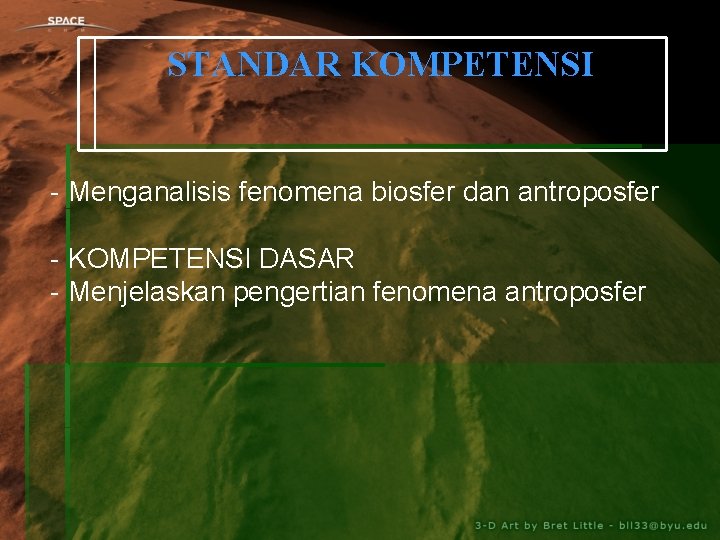 STANDAR KOMPETENSI - Menganalisis fenomena biosfer dan antroposfer - KOMPETENSI DASAR - Menjelaskan pengertian