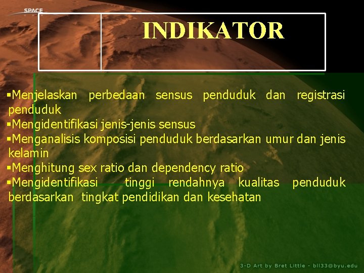 INDIKATOR §Menjelaskan perbedaan sensus penduduk dan registrasi penduduk §Mengidentifikasi jenis-jenis sensus §Menganalisis komposisi penduduk