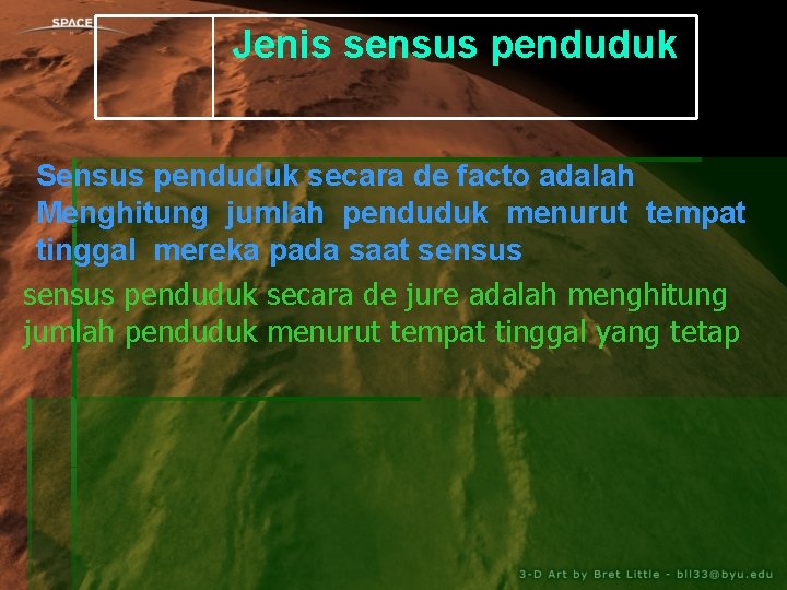 Jenis sensus penduduk Sensus penduduk secara de facto adalah Menghitung jumlah penduduk menurut tempat