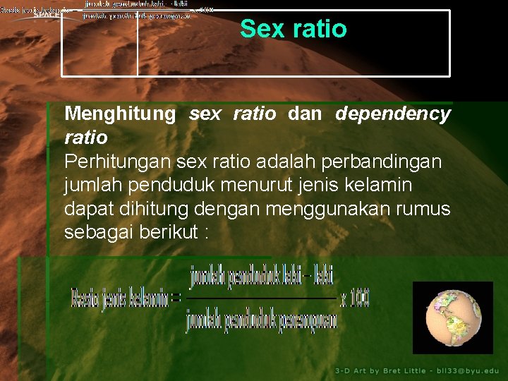 Sex ratio Menghitung sex ratio dan dependency ratio Perhitungan sex ratio adalah perbandingan jumlah