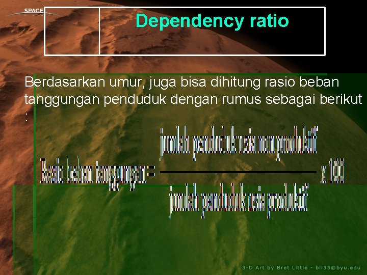 Dependency ratio Berdasarkan umur, juga bisa dihitung rasio beban tanggungan penduduk dengan rumus sebagai