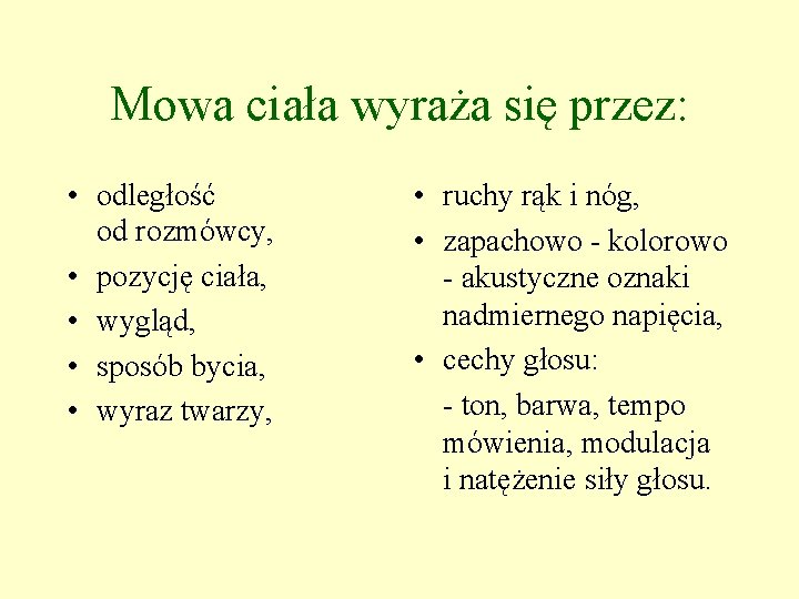Mowa ciała wyraża się przez: • odległość od rozmówcy, • pozycję ciała, • wygląd,