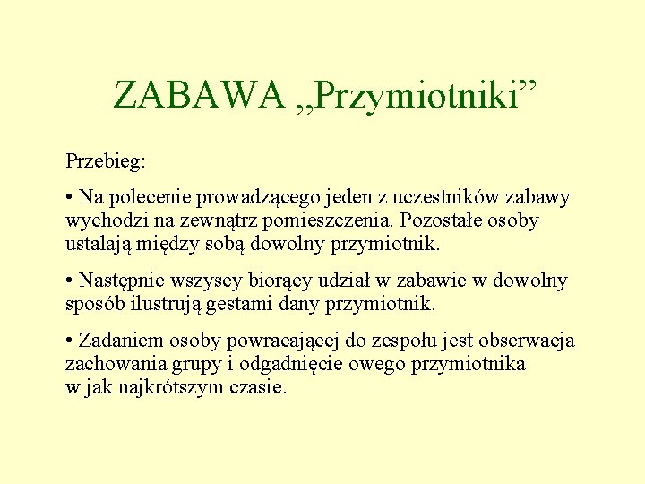 ZABAWA „Przymiotniki” Przebieg: • Na polecenie prowadzącego jeden z uczestników zabawy wychodzi na zewnątrz