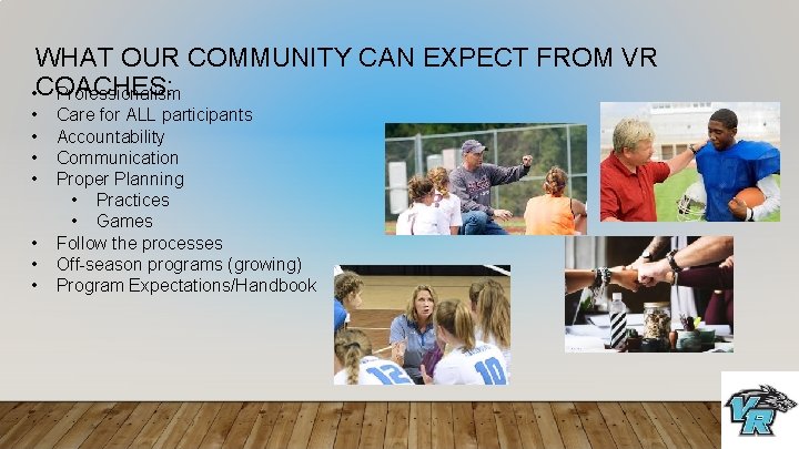 WHAT OUR COMMUNITY CAN EXPECT FROM VR • COACHES: Professionalism • • Care for