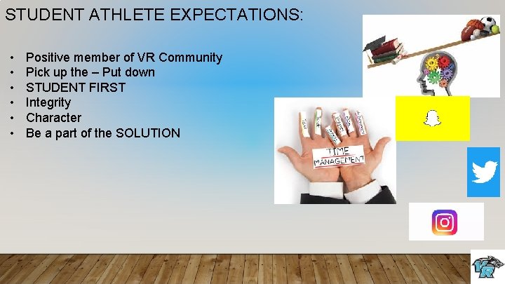 STUDENT ATHLETE EXPECTATIONS: • • • Positive member of VR Community Pick up the