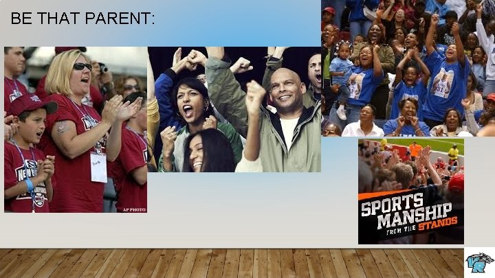 BE THAT PARENT: 