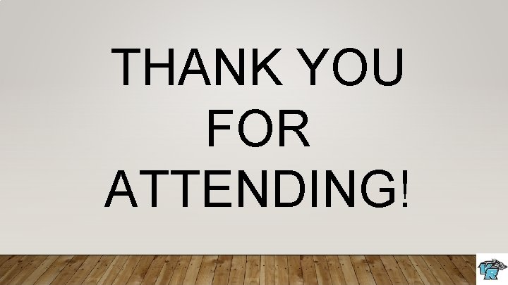 THANK YOU FOR ATTENDING! 