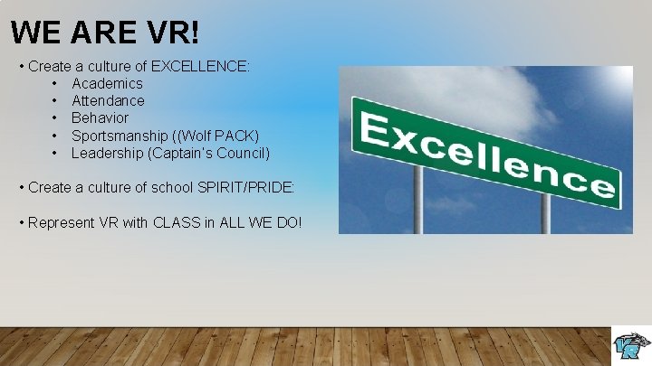 WE ARE VR! • Create a culture of EXCELLENCE: • Academics • Attendance •