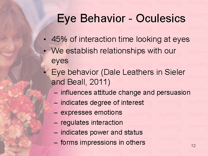 Eye Behavior - Oculesics • 45% of interaction time looking at eyes • We