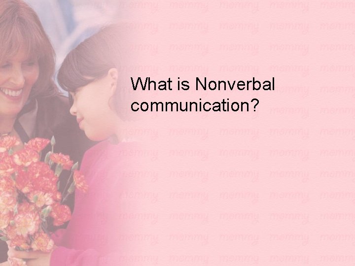 What is Nonverbal communication? 