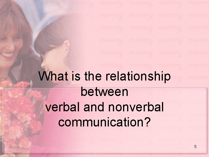 What is the relationship between verbal and nonverbal communication? 5 