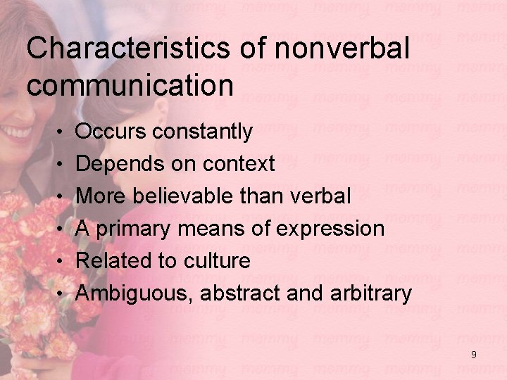 Characteristics of nonverbal communication • Occurs constantly • Depends on context • More believable