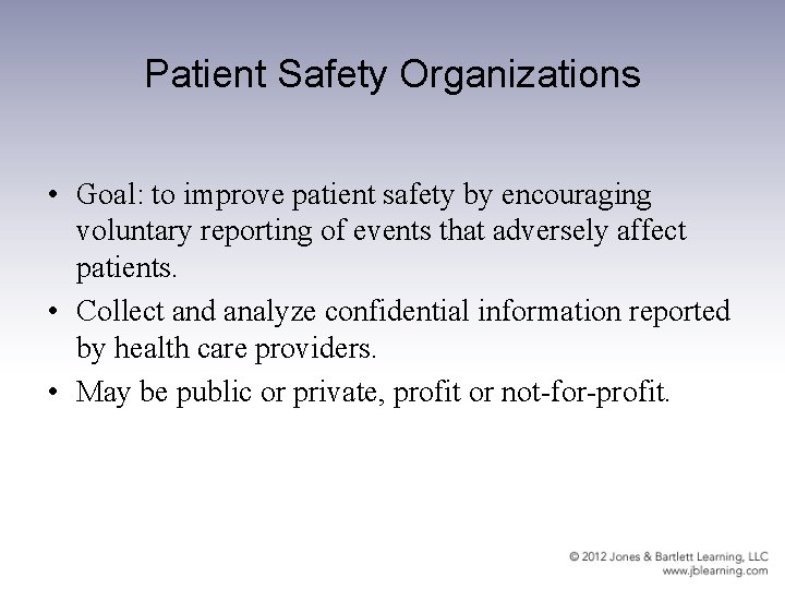 Patient Safety Organizations • Goal: to improve patient safety by encouraging voluntary reporting of