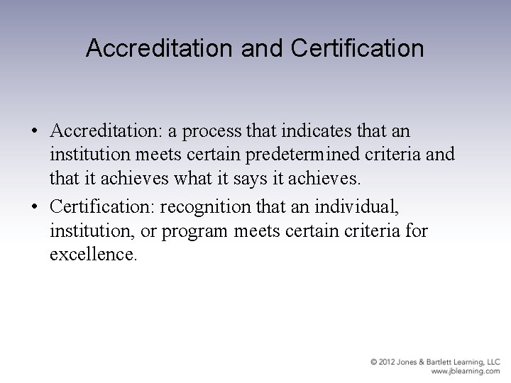 Accreditation and Certification • Accreditation: a process that indicates that an institution meets certain