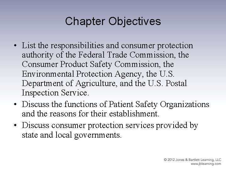 Chapter Objectives • List the responsibilities and consumer protection authority of the Federal Trade