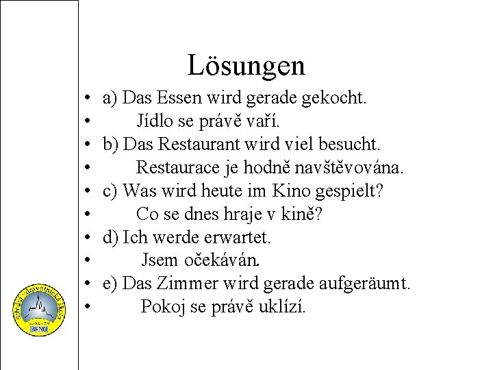 Lösungen • • • a) Das Essen wird gerade gekocht. Jídlo se právě vaří.