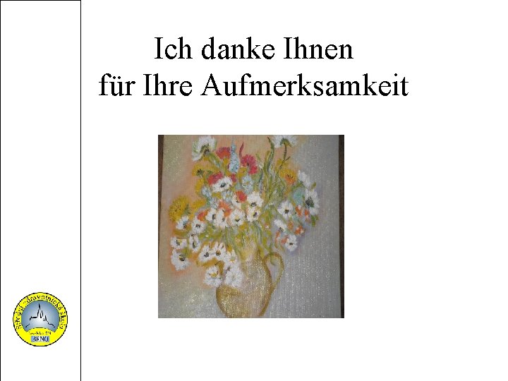 Ich danke Ihnen für Ihre Aufmerksamkeit 