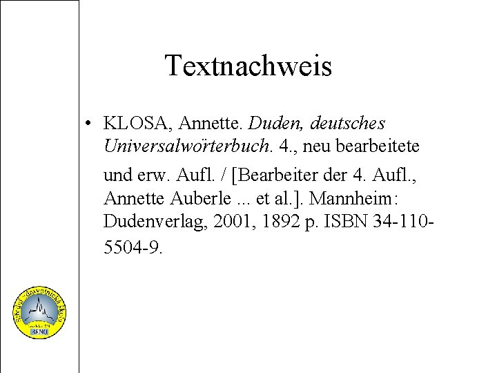 Textnachweis • KLOSA, Annette. Duden, deutsches Universalwo rterbuch. 4. , neu bearbeitete und erw.