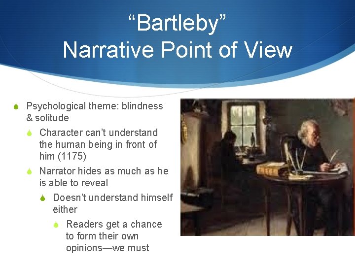 “Bartleby” Narrative Point of View S Psychological theme: blindness & solitude S Character can’t