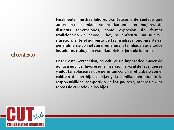 el contexto Finalmente, muchas labores domésticas y de cuidado que antes eran asumidas voluntariamente