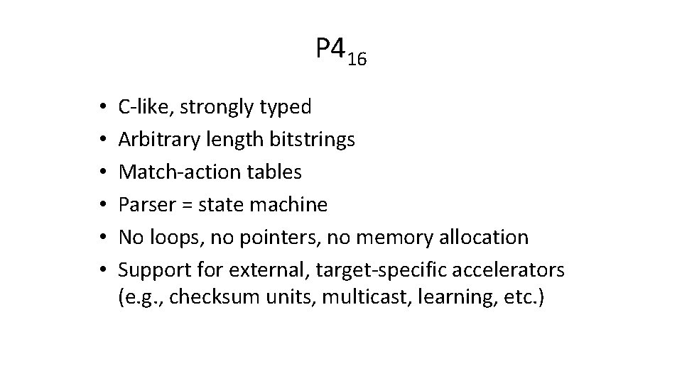 P 416 • • • C-like, strongly typed Arbitrary length bitstrings Match-action tables Parser