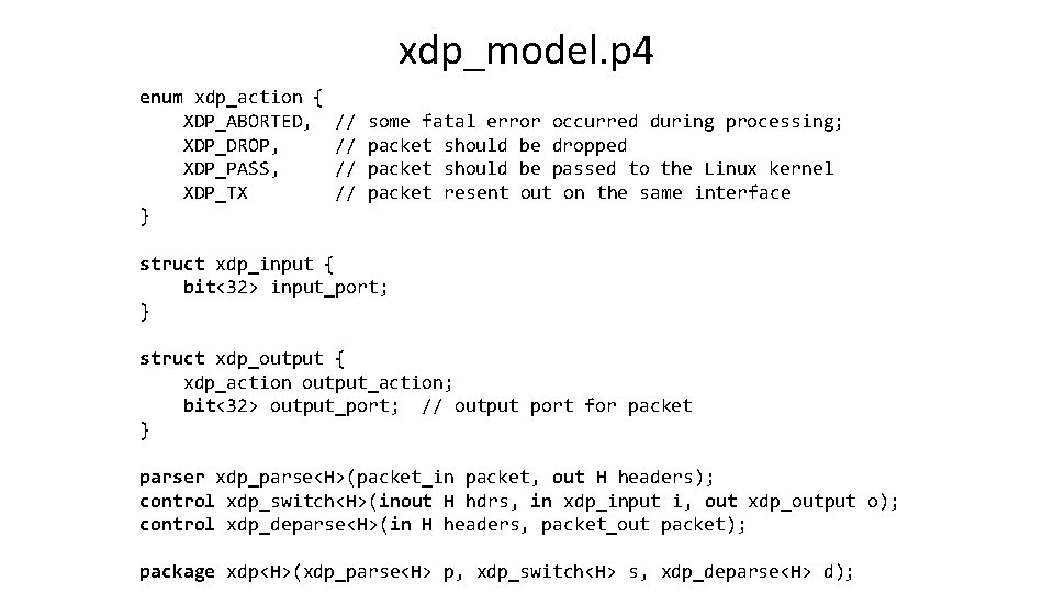 xdp_model. p 4 enum xdp_action { XDP_ABORTED, XDP_DROP, XDP_PASS, XDP_TX } // // some