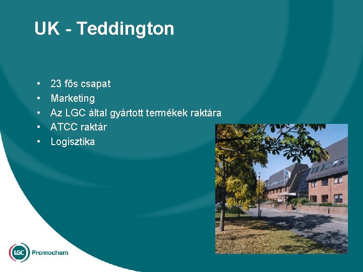 UK - Teddington • • • 23 fős csapat Marketing Az LGC által gyártott