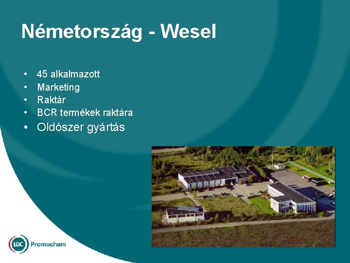 Németország - Wesel • • 45 alkalmazott Marketing Raktár BCR termékek raktára • Oldószer