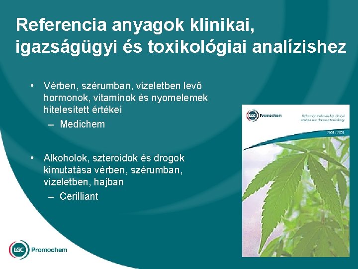 Referencia anyagok klinikai, igazságügyi és toxikológiai analízishez • Vérben, szérumban, vizeletben levő hormonok, vitaminok