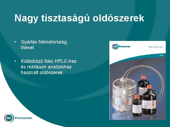 Nagy tisztaságú oldószerek • Gyártás Németország, Wesel • Különbözű fokú HPLC-hez és reziduum analízishez