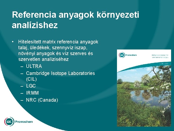 Referencia anyagok környezeti analízishez • Hitelesített matrix referencia anyagok talaj, üledékek, szennyvíz iszap, növényi