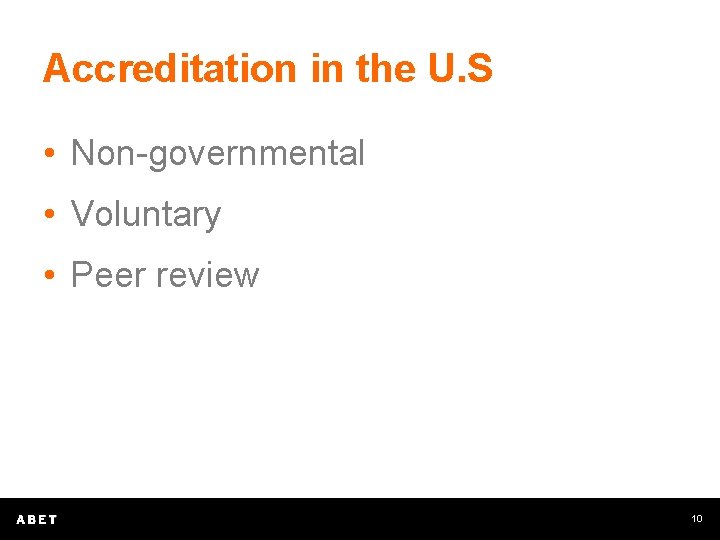 Accreditation in the U. S • Non-governmental • Voluntary • Peer review 10 