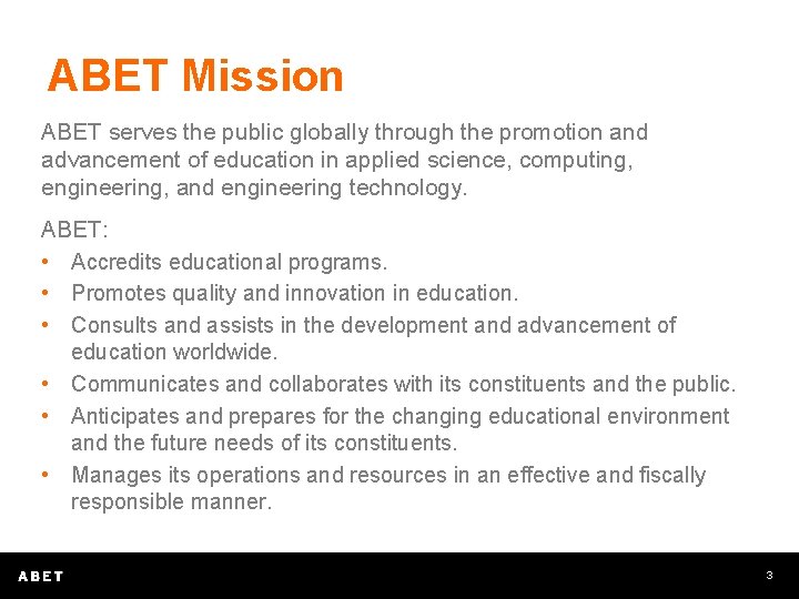 ABET Mission ABET serves the public globally through the promotion and advancement of education